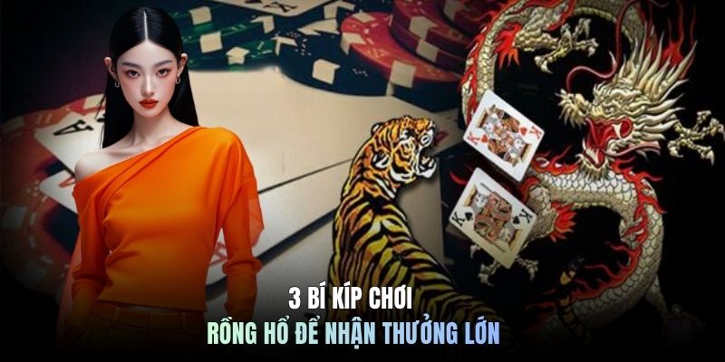 3 bí kíp chơi Rồng Hổ để nhận thưởng lớn