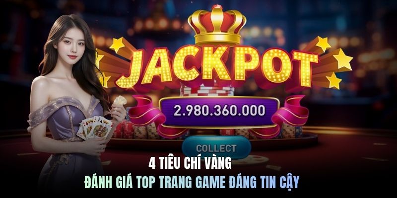4 tiêu chí vàng đánh giá top game nổ hũ uy tín