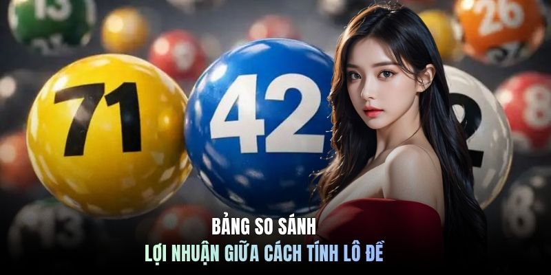 Bảng so sánh lợi nhuận giữa cách tính lô đề