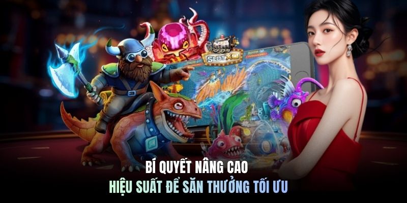 Bí quyết nâng cao hiệu suất để săn thưởng tối ưu
