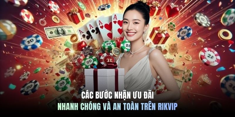Các bước nhận ưu đãi nhanh chóng và an toàn trên RIKVIP