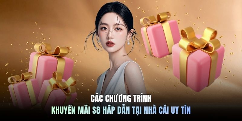 Các chương trình khuyến mãi S8 hấp dẫn tại nhà cái uy tín