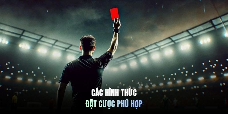 Các hình thức đặt cược phù hợp