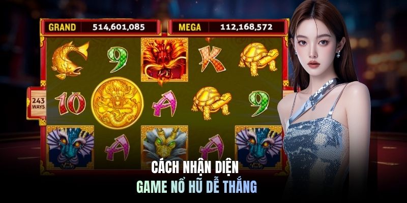 Cách nhận diện game nổ hũ dễ thắng