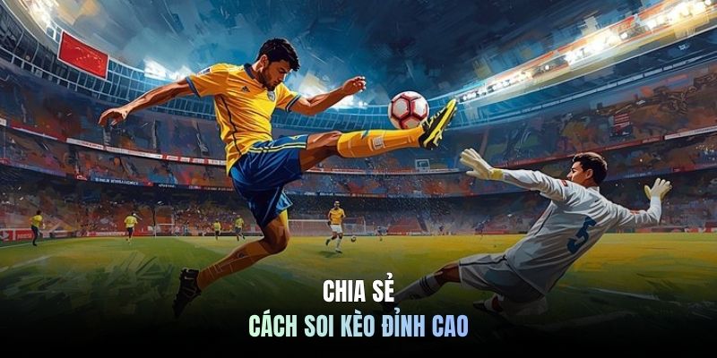 Chia sẻ cách soi kèo đỉnh cao