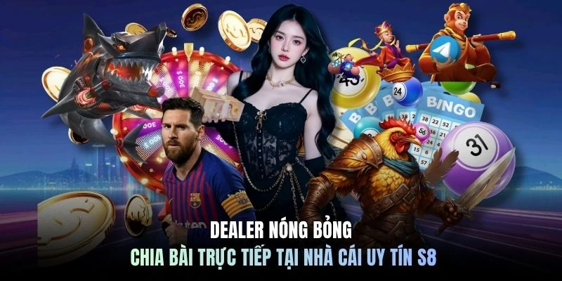 Dealer nóng bỏng chia bài trực tiếp tại nhà cái uy tín S8