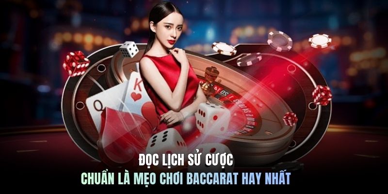 Đọc lịch sử cược chuẩn là mẹo chơi baccarat hay nhất