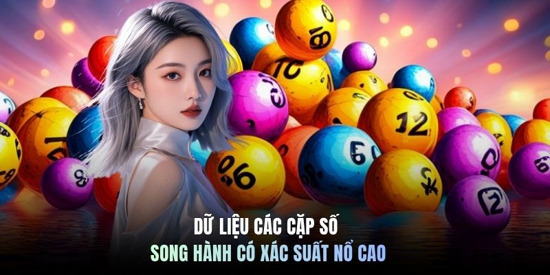Dữ liệu các cặp số song hành có xác suất nổ cao 