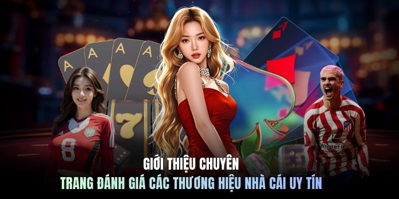 Giới thiệu chuyên trang đánh giá các thương hiệu nhà cái uy tín