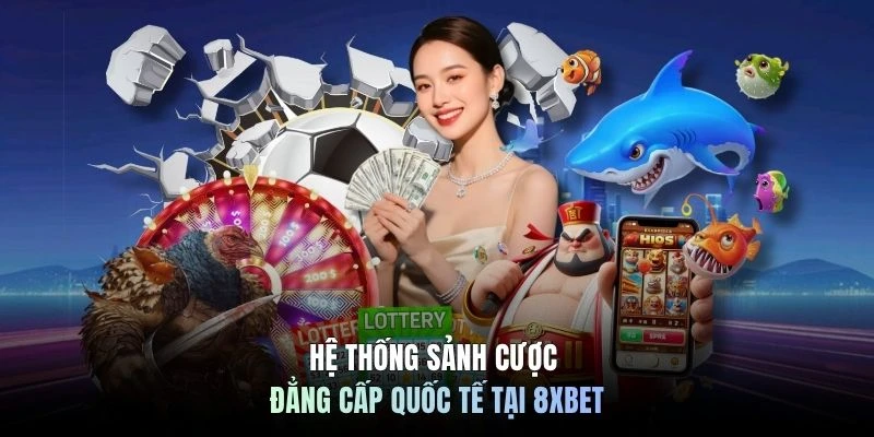Hệ thống sảnh cược đẳng cấp quốc tế tại 8XBET