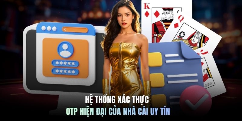 Hệ thống xác thực OTP hiện đại của nhà cái uy tín
