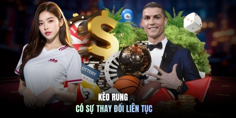 Kèo rung có sự thay đổi liên tục