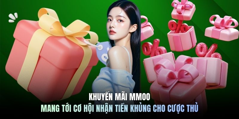 Khuyến mãi MMOO mang tới cơ hội nhận tiền khủng cho cược thủ