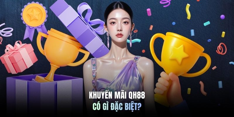 Khuyến mãi QH88 có gì đặc biệt?