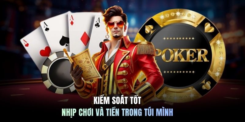 Kiểm soát tốt nhịp chơi và tiền trong túi mình