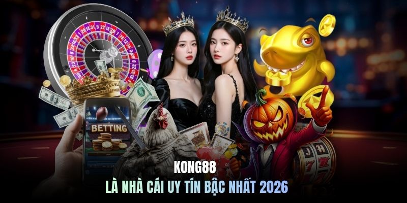 KONG88 là nhà cái uy tín bậc nhất 2026