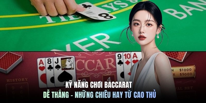 Kỹ Năng Chơi Baccarat Dễ Thắng - Những Chiêu Hay Từ Cao Thủ