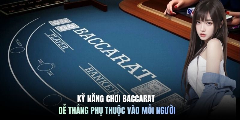 Kỹ năng chơi baccarat dễ thắng phụ thuộc vào mỗi người