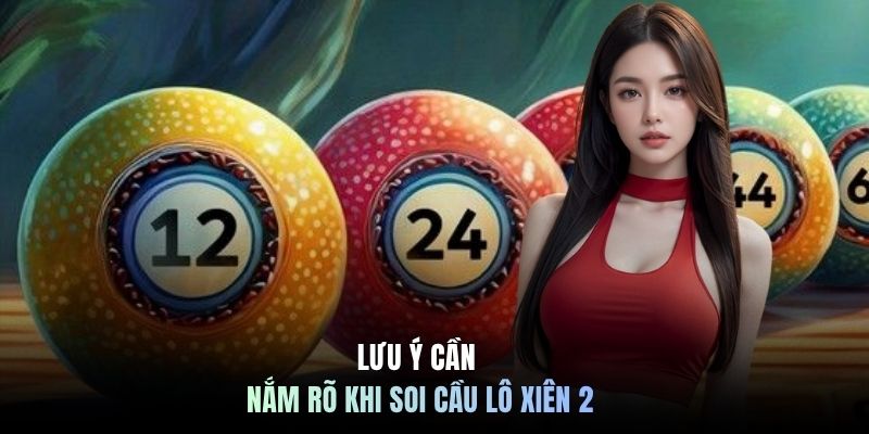 Lưu ý cần nắm rõ khi soi cầu lô xiên 2