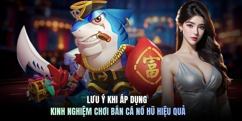 Lưu ý giúp áp dụng kinh nghiệm chơi bắn cá nổ hũ hiệu quả