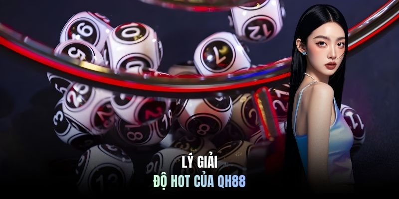 Lý giải độ hot của QH88