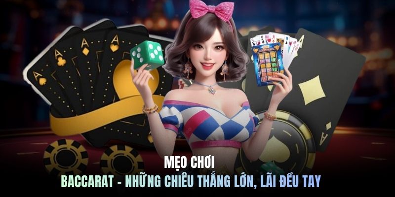 Mẹo Chơi Baccarat - Những Chiêu Thắng Lớn, Lãi Đều Tay