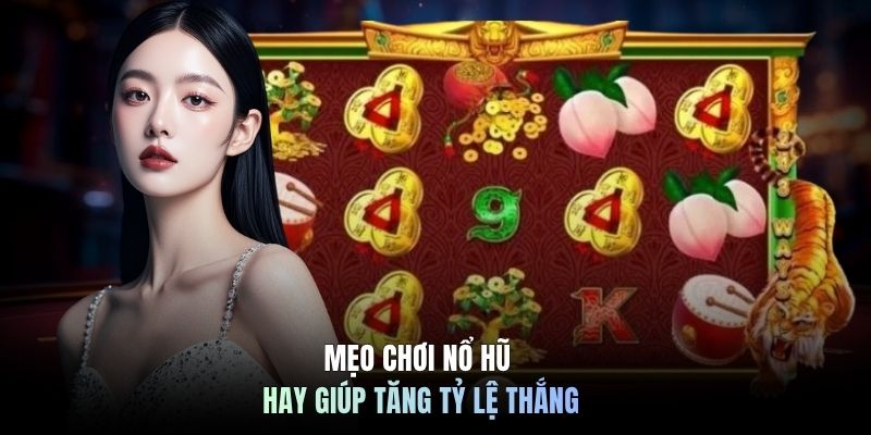 Mẹo chơi nổ hũ hay giúp tăng tỷ lệ thắng