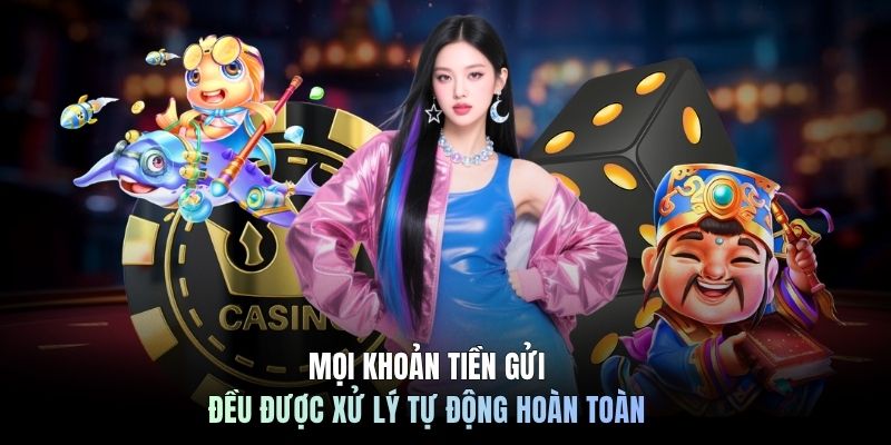 Mọi khoản tiền gửi đều được xử lý tự động hoàn toàn