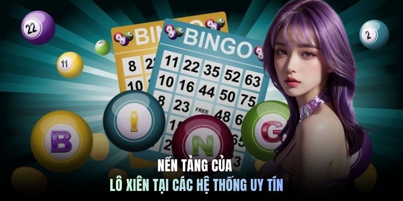 Nền tảng của lô xiên tại các hệ thống uy tín