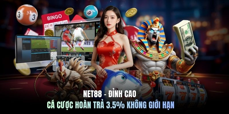 NET88 - Đỉnh Cao Cá Cược Hoàn Trả 3.5% Không Giới Hạn
