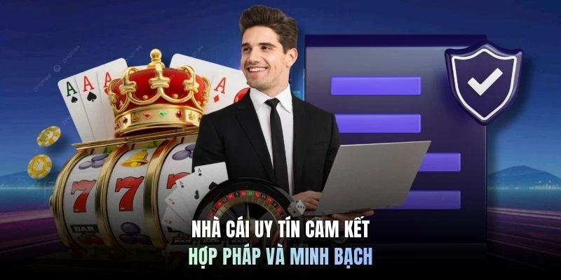 Nhà cái uy tín cam kết hợp pháp và minh bạch 