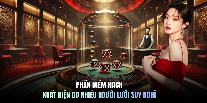 Phần mềm hack xuất hiện do nhiều người lười suy nghĩ