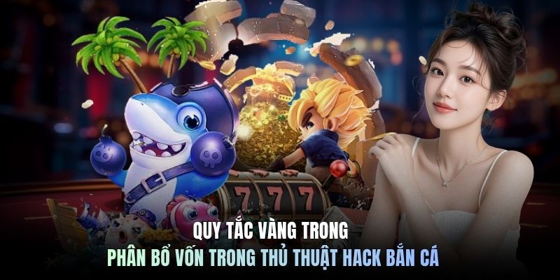 Quy tắc vàng trong phân bổ vốn trong thủ thuật hack bắn cá