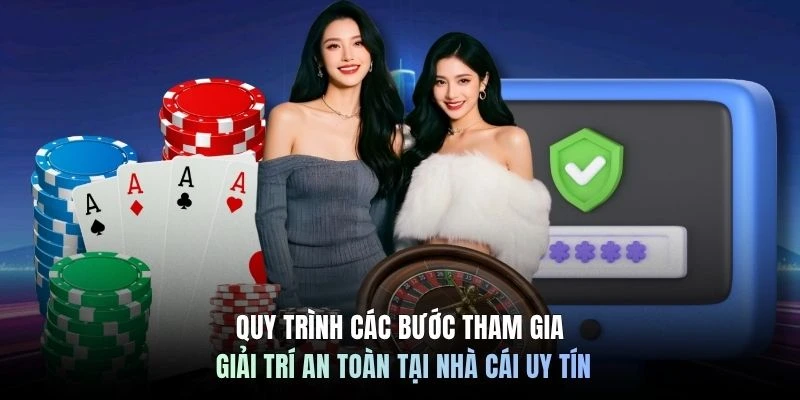 Quy trình các bước tham gia giải trí an toàn tại nhà cái uy tín