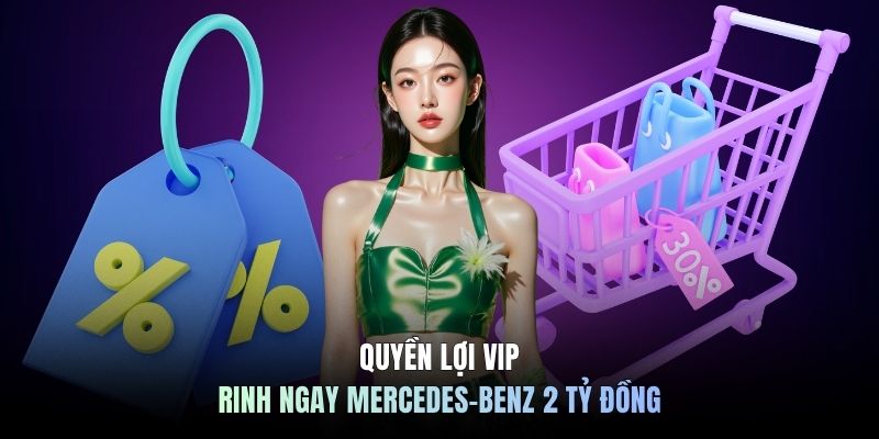 Quyền lợi VIP rinh ngay Mercedes-Benz 2 tỷ đồng