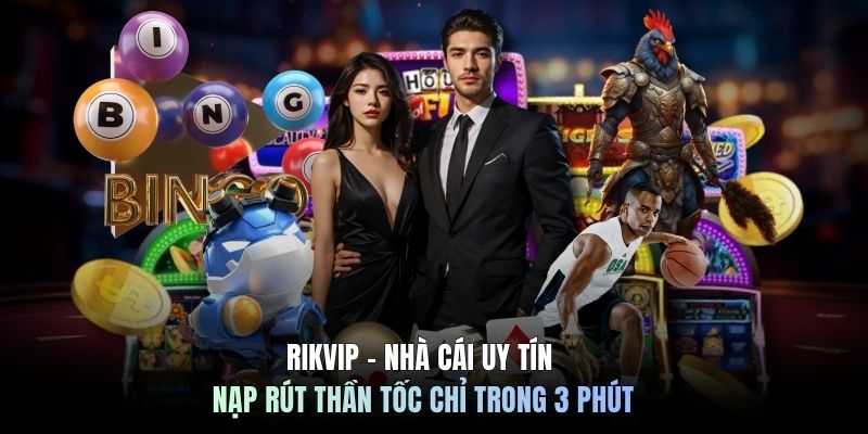 RIKVIP - Nhà Cái Uy Tín Nạp Rút Thần Tốc Chỉ Trong 3 Phút