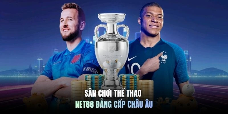 Sân chơi thể thao NET88 đẳng cấp Châu Âu