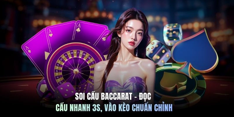 Soi Cầu Baccarat - Đọc Cầu Nhanh 3s, Vào Kèo Chuẩn Chỉnh