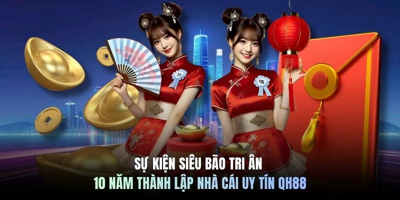 Sự kiện siêu bão tri ân 10 năm thành lập nhà cái uy tín QH88