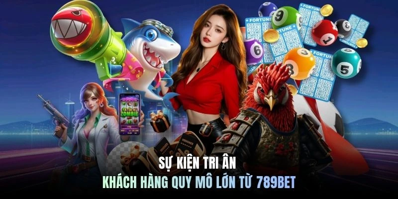 Sự kiện tri ân khách hàng quy mô lớn từ 789BET