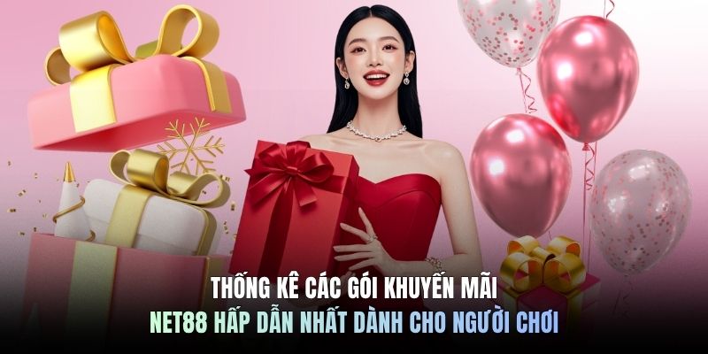 Thống kê các gói khuyến mãi NET88 hấp dẫn nhất dành cho người chơi