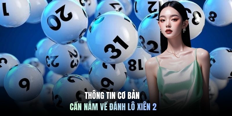 Thông tin cơ bản cần nắm về đánh lô xiên 2