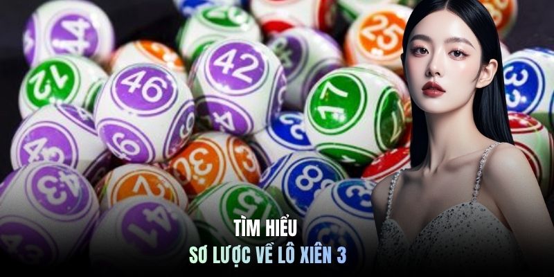 Tìm hiểu sơ lược về lô xiên 3