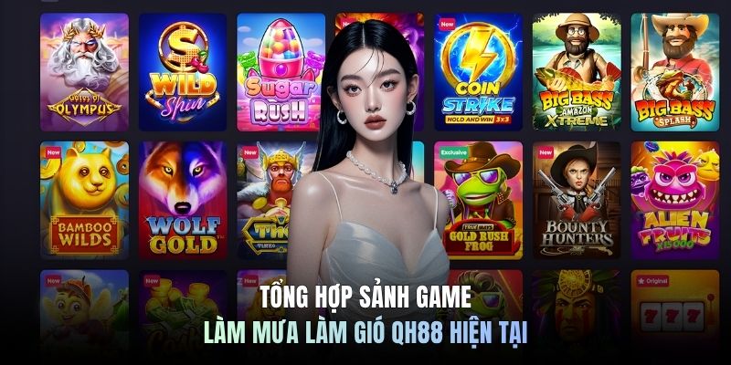 Tổng hợp sảnh game làm mưa làm gió QH88 hiện tại