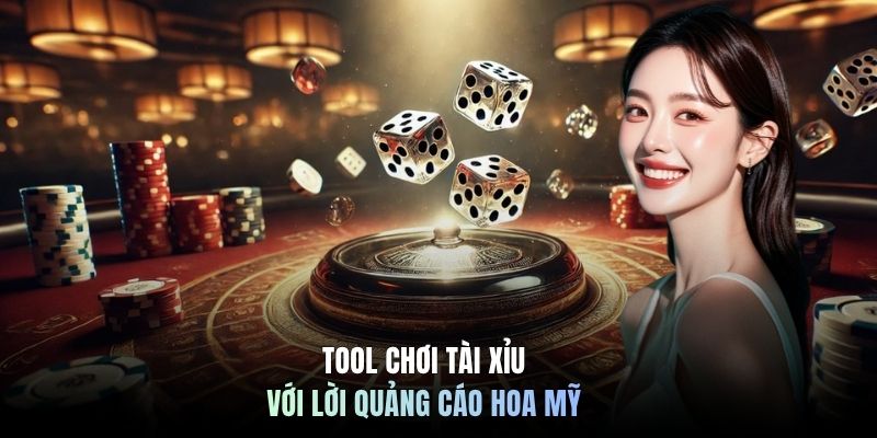 Tool chơi tài xỉu với lời quảng cáo hoa mỹ