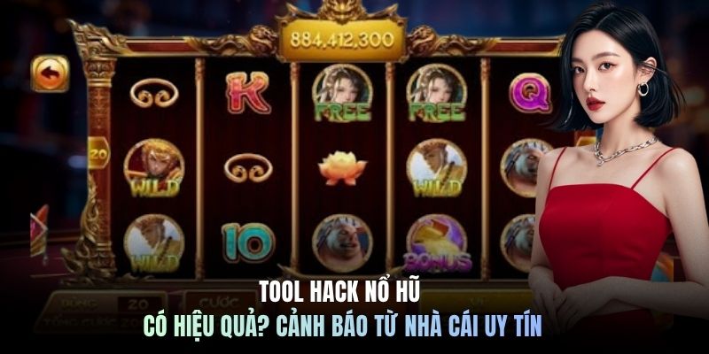 Tool Hack Nổ Hũ Có Hiệu Quả? Cảnh Báo Từ Nhà Cái Uy Tín