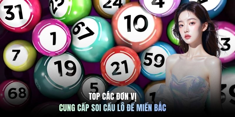 Top các đơn vị cung cấp soi cầu lô đề miền Bắc
