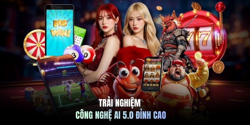 Trải nghiệm công nghệ AI 5.0 đỉnh cao