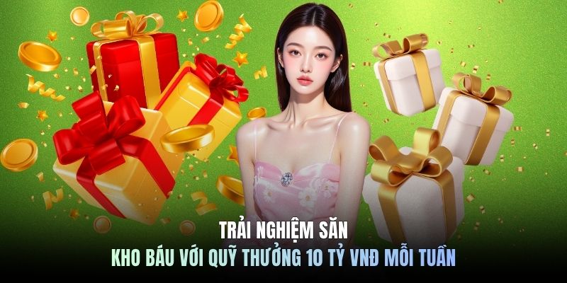 Trải nghiệm săn kho báu với quỹ thưởng 10 tỷ VNĐ mỗi tuần