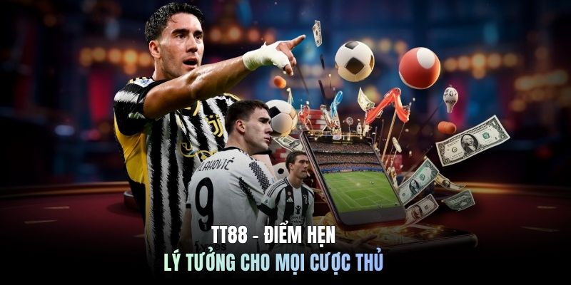 TT88 - Điểm hẹn lý tưởng cho mọi cược thủ